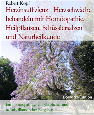 Robert Kopf: Herzinsuffizienz - Herzschwäche behandeln mit Homöopathie, Heilpflanzen, Schüsslersalzen und Naturheilkunde
