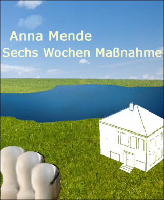 Anna Mende: Sechs Wochen Maßnahme