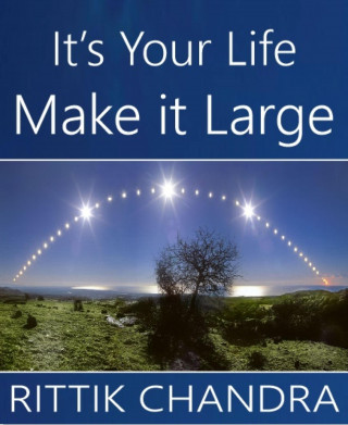 Rittik Chandra: It's Your Life, Make It Large
