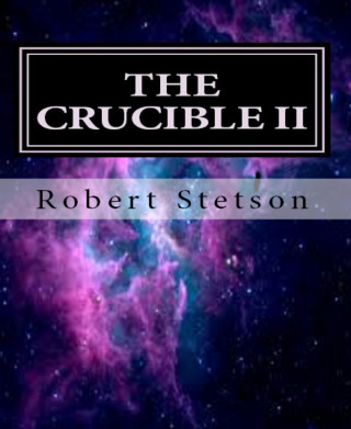 Robert Stetson: THE CRUCIBLE II