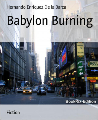 Hernando Enriquez De la Barca: Babylon Burning