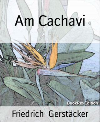 Friedrich Gerstäcker: Am Cachavi
