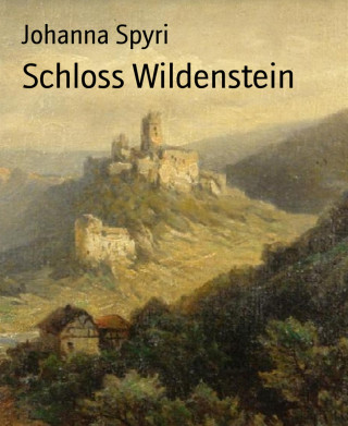 Johanna Spyri: Schloss Wildenstein