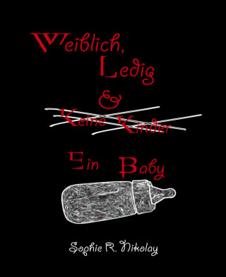 Sophie R. Nikolay: Weiblich, ledig & ein Baby