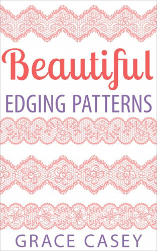 Grace Casey: Beautiful Edging Patterns
