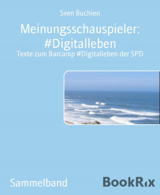 Sven Buchien: Meinungsschauspieler: #Digitalleben
