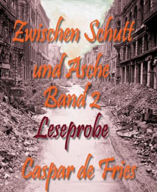 Caspar de Fries: Zwischen Schutt und Asche - Band 2 - Leseprobe