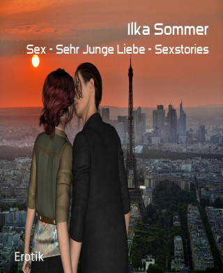 Ilka Sommer: Sex - Sehr Junge Liebe - Sexstories