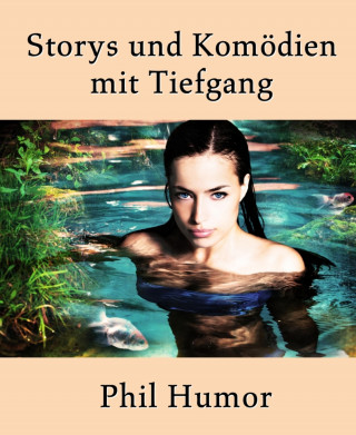 Phil Humor: Storys und Komödien mit Tiefgang