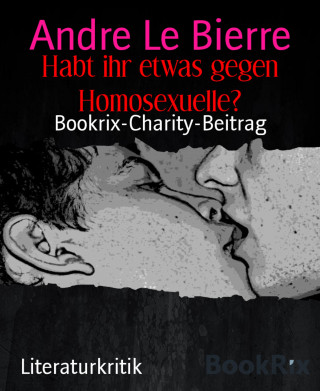 Andre Le Bierre: Habt ihr etwas gegen Homosexuelle?