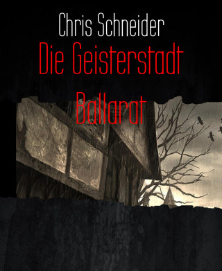 Chris Schneider: Die Geisterstadt Ballarat