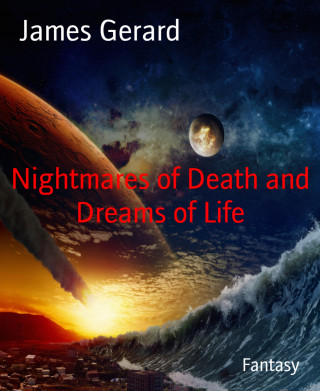 James Gerard: Nightmares of Death and Dreams of Life