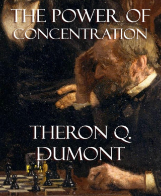 Theron Q. Dumont: The Power of Concentration