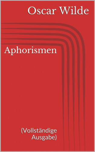 Oscar Wilde: Aphorismen (Vollständige Ausgabe)