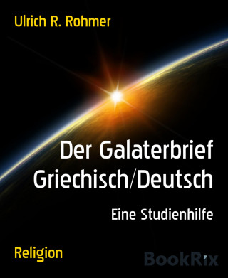Ulrich R. Rohmer: Der Galaterbrief Griechisch/Deutsch