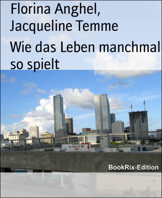 Florina Anghel, Jacqueline Temme: Wie das Leben manchmal so spielt