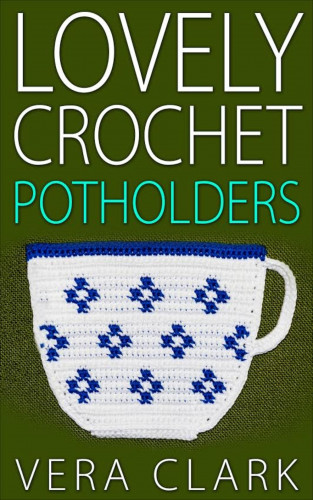 Vera Clark: Lovely Crochet Potholders