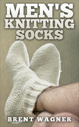 Brent Wagner: Men's Knitting Socks