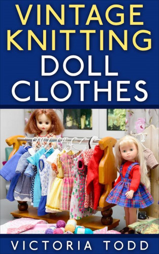 Victoria Todd: Vintage Knitting Doll Clothes