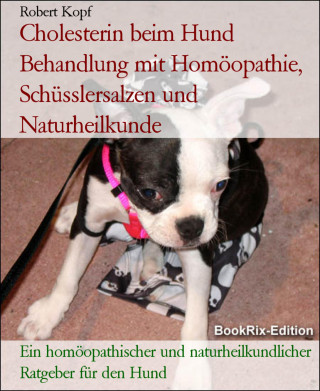 Robert Kopf: Cholesterin beim Hund Behandlung mit Homöopathie, Schüsslersalzen und Naturheilkunde