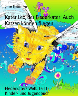 Silke Thümmler: Kater Leo, der Flederkater: Auch Katzen können fliegen