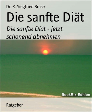 Dr. R. Siegfried Bruse: Die sanfte Diät