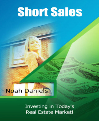 Noah Daniels: Short Sales - Investing In Today's Real Estate Market