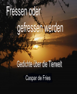 Caspar de Fries: Fressen oder gefressen werden