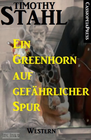 Timothy Stahl: Ein Greenhorn auf gefährlicher Spur: Western