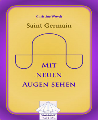 Christine Woydt: Saint Germain: Mit neuen Augen sehen