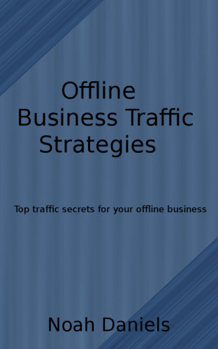 Noah Daniels: Offline Business Traffic Strategies
