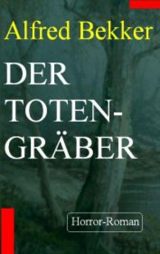 Alfred Bekker: Alfred Bekker Horror-Roman - Der Totengräber