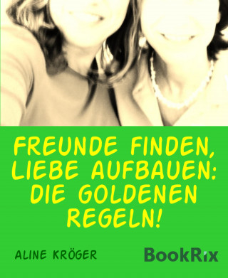 Aline Kröger: Freunde finden, Liebe aufbauen: die goldenen Regeln!