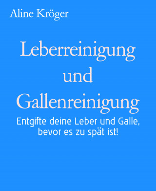 Aline Kröger: Leberreinigung und Gallenreinigung