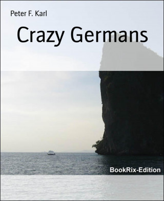 Peter F. Karl: Crazy Germans