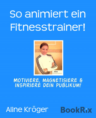 Aline Kröger: So animiert ein Fitnesstrainer!