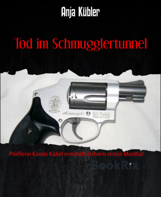 Anja Kübler: Tod im Schmugglertunnel