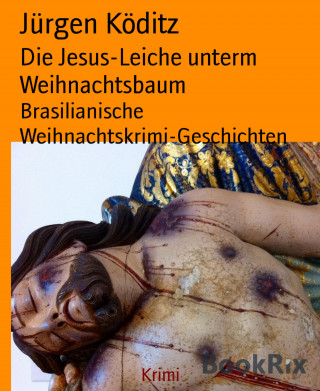 Jürgen Köditz: Die Jesus-Leiche unterm Weihnachtsbaum