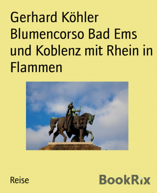 Gerhard Köhler: Blumencorso Bad Ems und Koblenz mit Rhein in Flammen