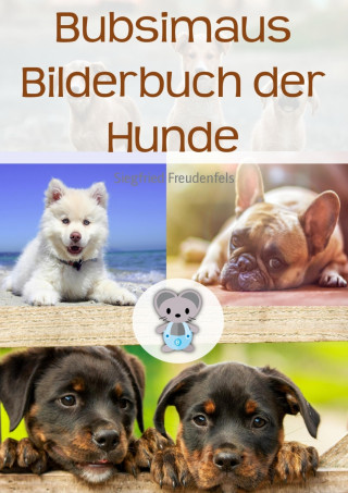 Siegfried Freudenfels: Bubsimaus Bilderbuch der Hunde