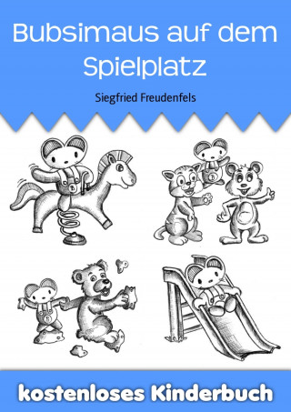 Siegfried Freudenfels: Bubsimaus auf dem Spielplatz