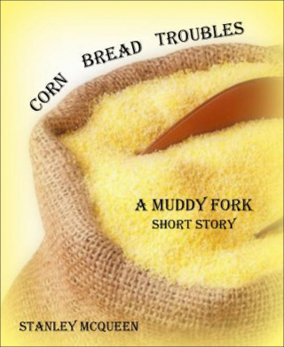 Stanley McQueen: Corn Bread Troubles