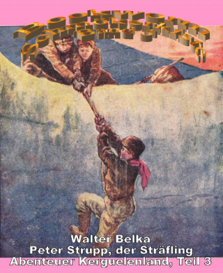 Walter Belka: Abenteuer Kerguelenland 3: Peter Strupp, der Sträfling