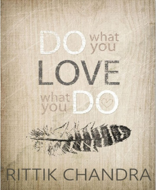 Rittik Chandra: Do What You Love, Love What You Do