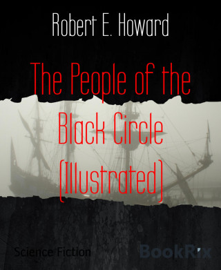 Robert E. Howard: The People of the Black Circle (Illustrated)