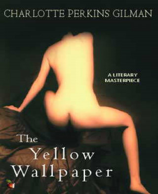 Charlotte Perkins Gilman: The Yellow Wallpaper