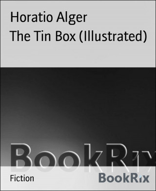 Horatio Alger: The Tin Box (Illustrated)