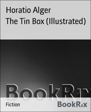 Horatio Alger: The Tin Box (Illustrated)
