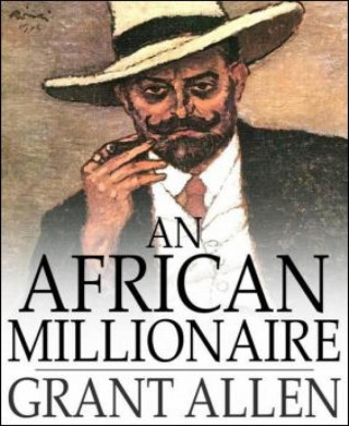 Grant Allen: An African Millionaire