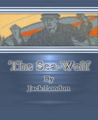 Jack London: The Sea-Wolf By Jack London